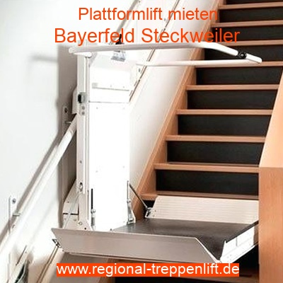 Plattformlift mieten in Bayerfeld Steckweiler